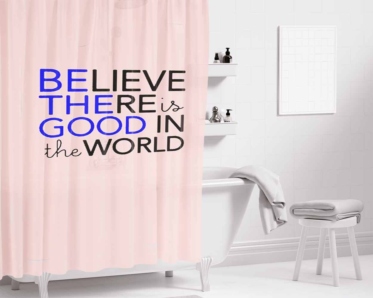 Be The Good In The World Graphic Believe There Is Good Bathroom Shower Curtain Fabric Waterproof | 66 X 72 Inch