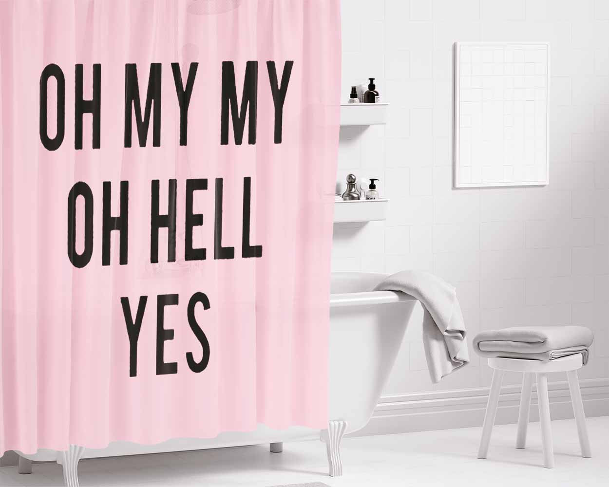 Oh My My Oh Hell Yes Pink Bathroom Shower Curtain Fabric Waterproof | 66 X 72 Inch