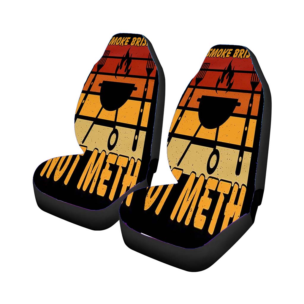 Smoke Brisket Not Meth car Seat Covers