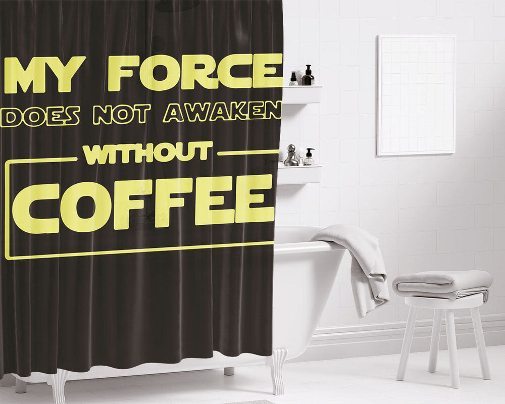 My Force Does Not Awaken Without Coffee My Love Bathroom Shower Curtain Fabric Waterproof | 66 X 72 Inch