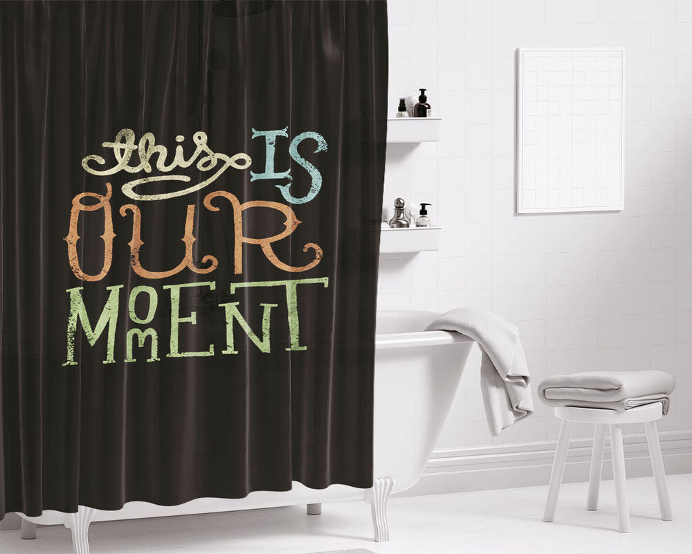 This Is Our Moment Bathroom Shower Curtain Fabric Waterproof | 66 X 72 Inch