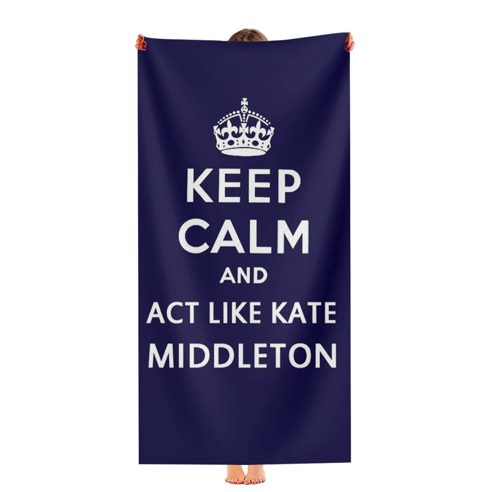 Keep Calm And Act Like Kate Middleton Ultra-Soft Luxury Bathroom Towels