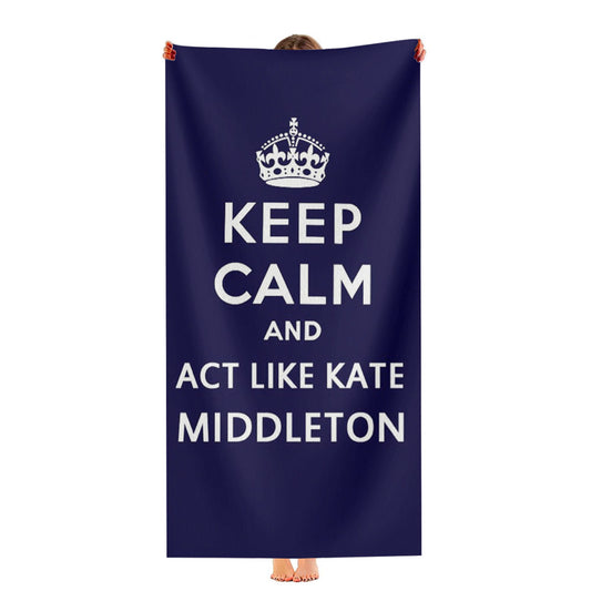 Keep Calm And Act Like Kate Middleton Ultra-Soft Luxury Bathroom Towels