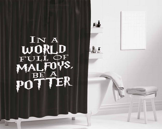 Be A Potter In A World Full Of Malfoys Be A Potter Bathroom Shower Curtain Fabric Waterproof | 66 X 72 Inch