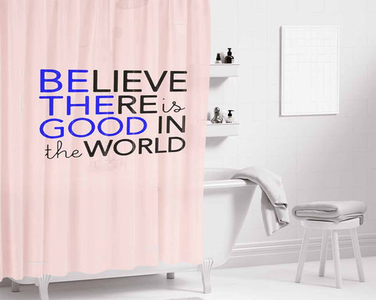 Be The Good In The World Graphic Believe There Is Good Bathroom Shower Curtain Fabric Waterproof | 66 X 72 Inch