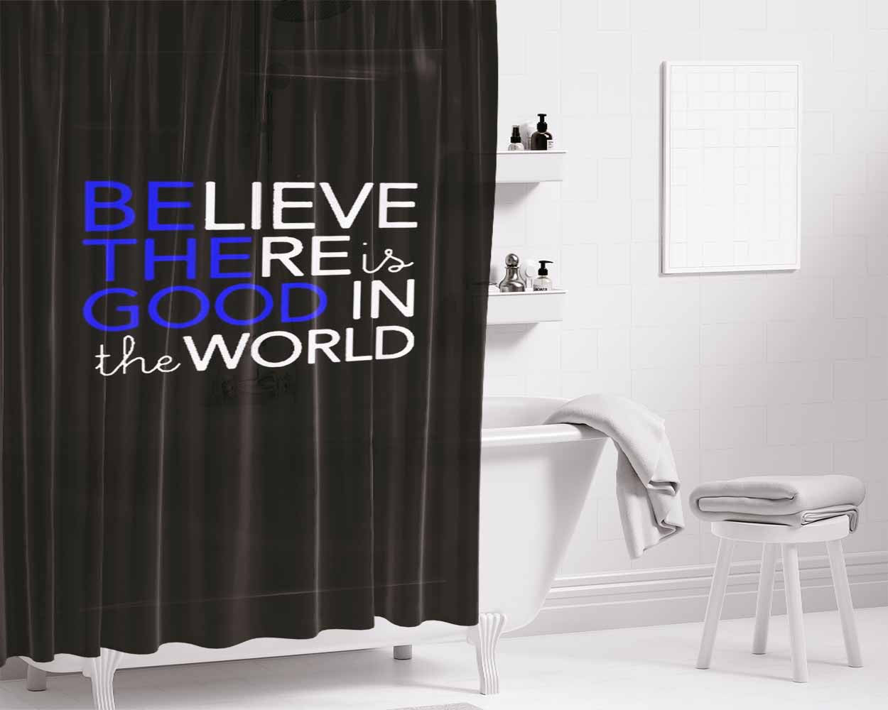 Be The Good In The World Graphic Believe Bathroom Shower Curtain Fabric Waterproof | 66 X 72 Inch