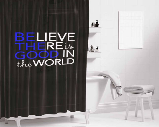 Be The Good In The World Graphic Believe Bathroom Shower Curtain Fabric Waterproof | 66 X 72 Inch