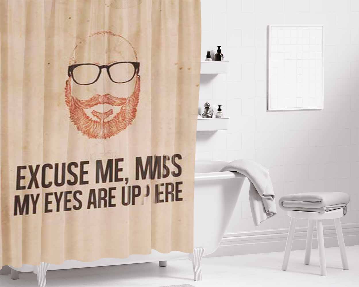 Excuse Me, Miss My Eyes Are Up Here Bathroom Shower Curtain Fabric Waterproof | 66 X 72 Inch