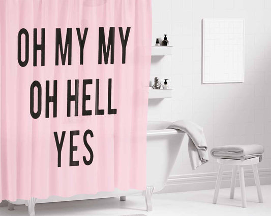 Oh My My Oh Hell Yes Pink Bathroom Shower Curtain Fabric Waterproof | 66 X 72 Inch
