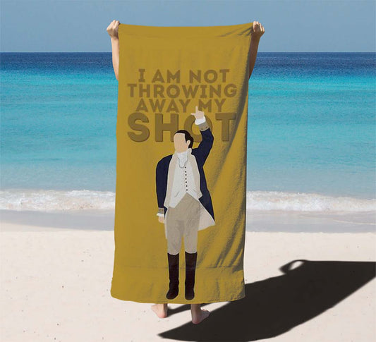 Hamilton I Am Not Throwing Away My Shot Beach Towels