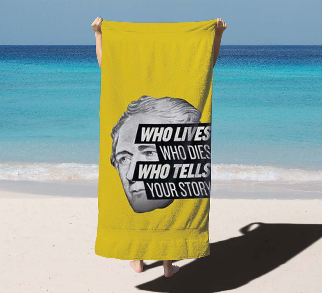 Hamilton Who Lives Who Dies Who Tells Your Story Beach Towels