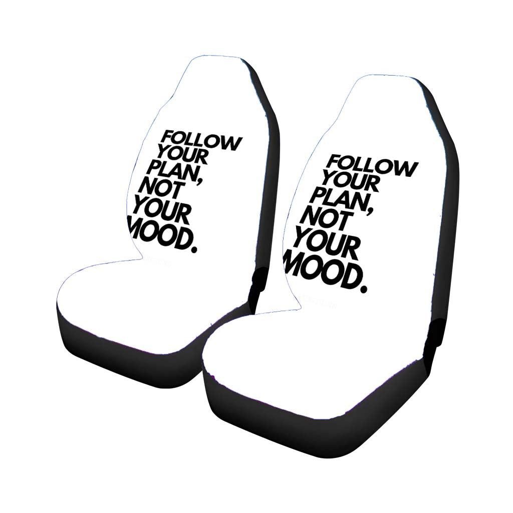 Follow Your Plan, Not Your Mood car Seat Covers