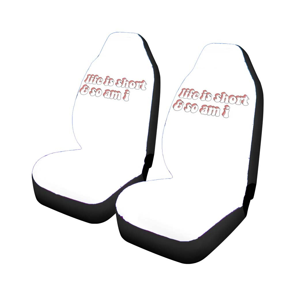 Life Is Short And So Am I car Seat Covers