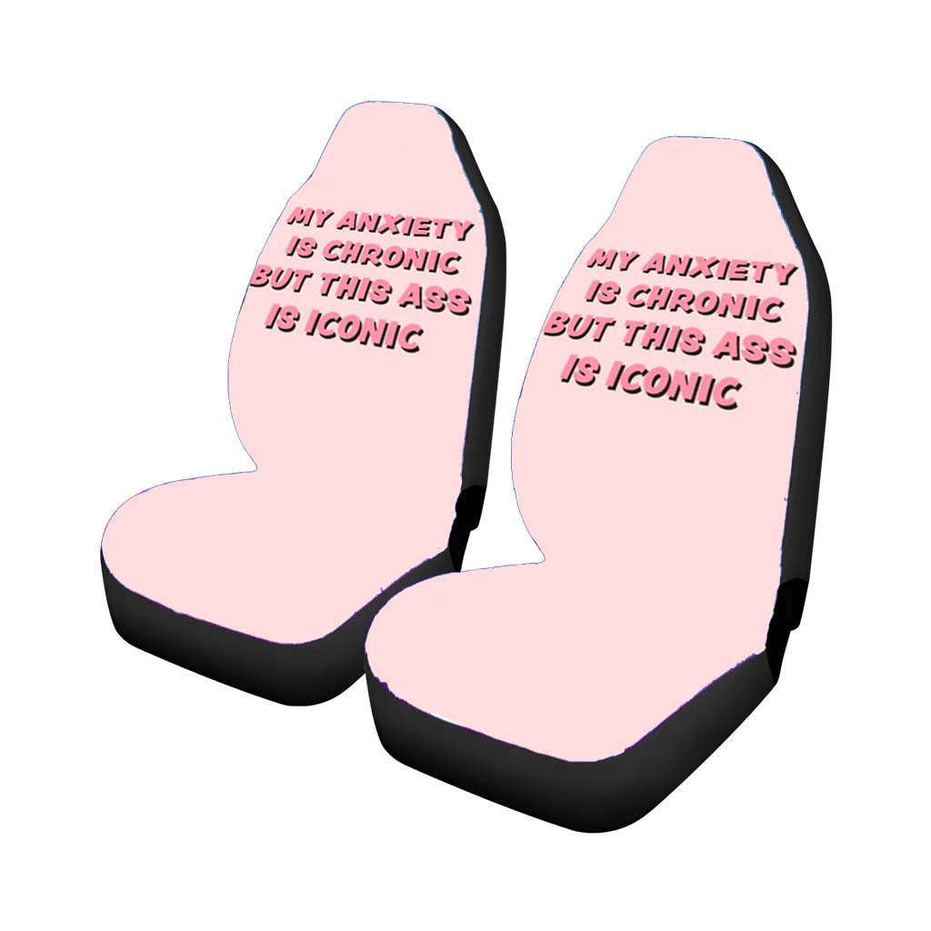 My Anxiety Is Chronic But This Ass Is Iconic car Seat Covers