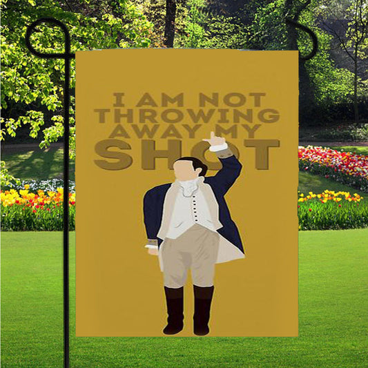 Hamilton I Am Not Throwing Away My Shot Garden Flag Outdoor Lawn 12 X 18 Inch