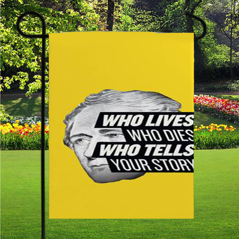 Hamilton Who Lives Who Dies Who Tells Your Story Garden Flag Outdoor Lawn 12 X 18 Inch