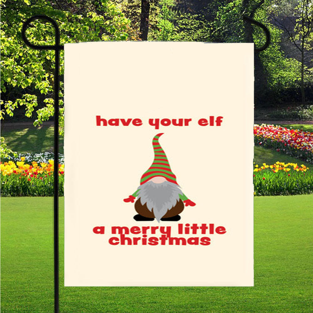 Have Your Elf A Merry Little Christmas Garden Flag Yard Sign Outdoor Lawn 12 X 18 inch