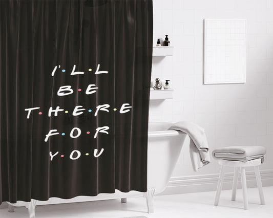 Black I'Ll Be There For You Bathroom Shower Curtain Fabric Waterproof | 66 X 72 Inch