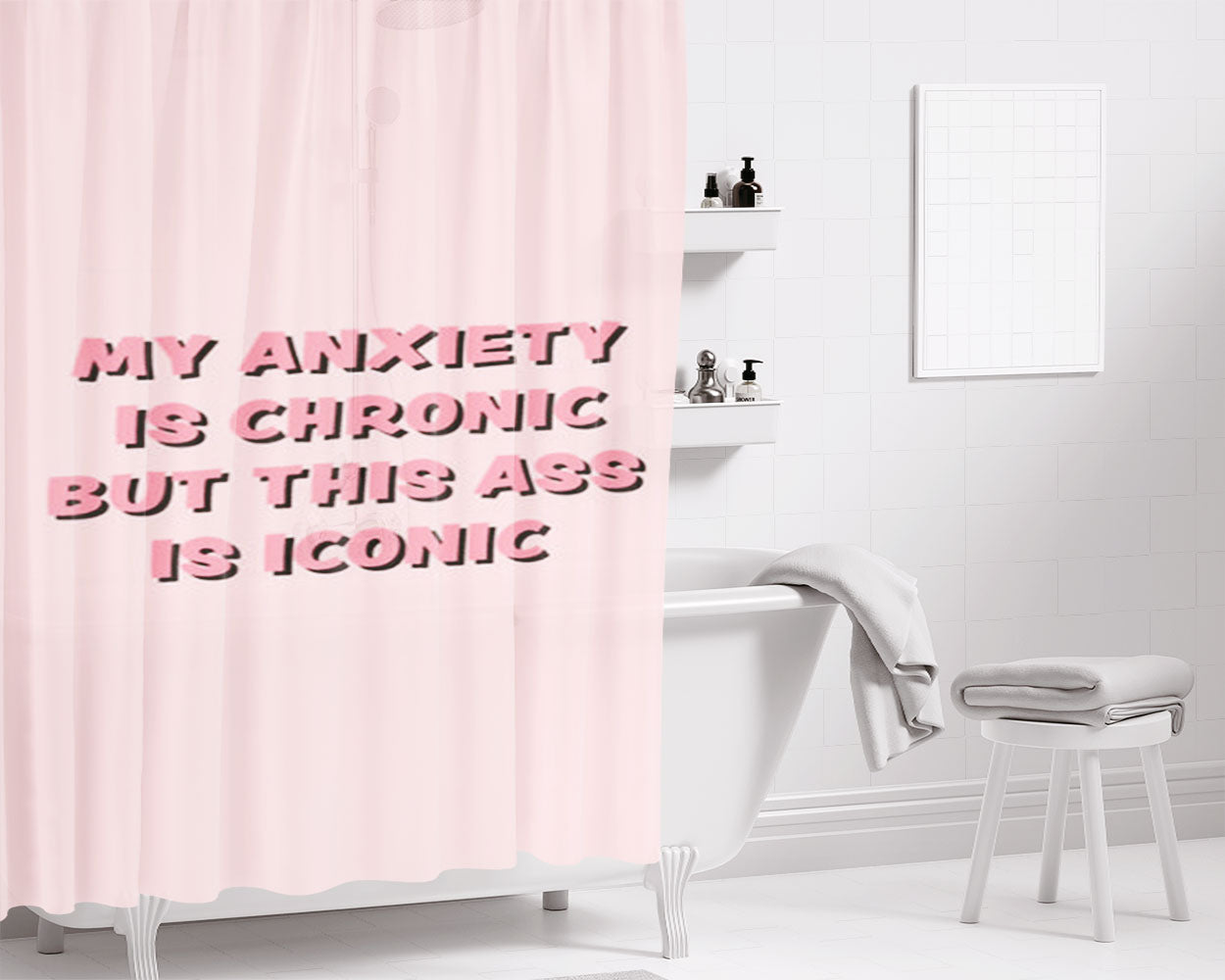 My Anxiety Is Chronic But This Ass Is Iconic Bathroom Shower Curtain Fabric Waterproof | 66 X 72 Inch