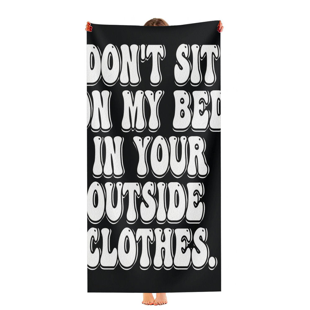 Don'T Sit On My Bed In Your Outside Clothes Ultra-Soft Luxury Bathroom Towels