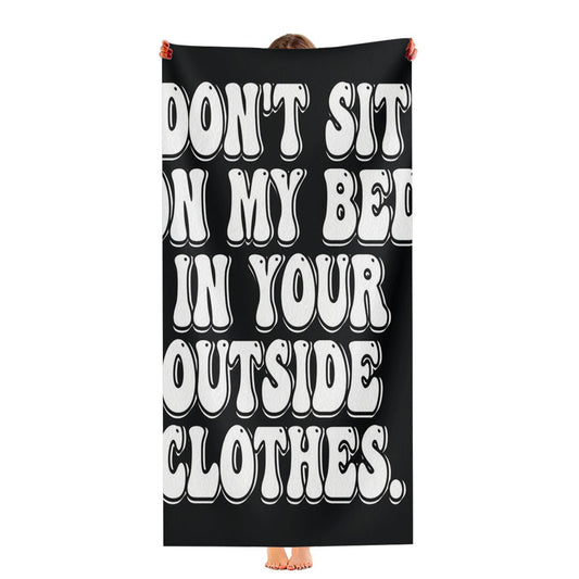 Don'T Sit On My Bed In Your Outside Clothes Ultra-Soft Luxury Bathroom Towels