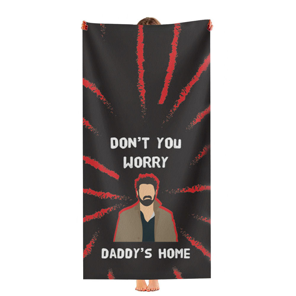 Don'T You Worry, Daddy'S Home Ultra-Soft Luxury Bathroom Towels