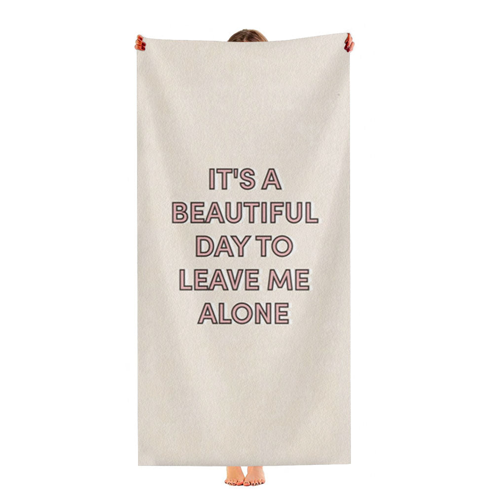 It'S A Beautiful Day To Leave Me Alone Ultra-Soft Luxury Bathroom Towels
