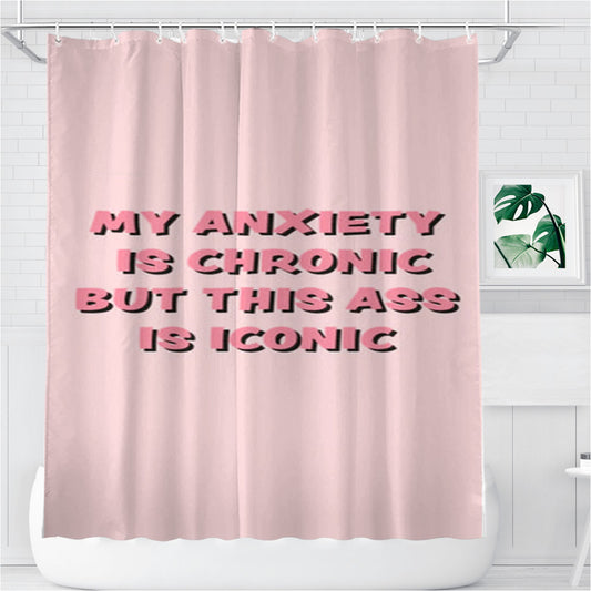 My Anxiety Is Chronic But This Ass Is Iconic Bathroom Shower Curtain Fabric Waterproof