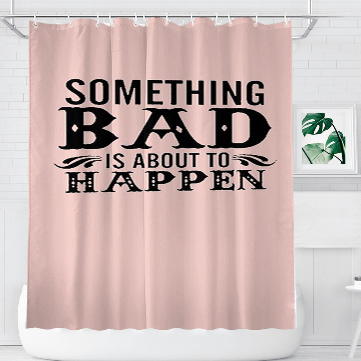 Something Bad Is About To Happen Pink Bathroom Shower Curtain Fabric Waterproof | 66 X 72 Inch