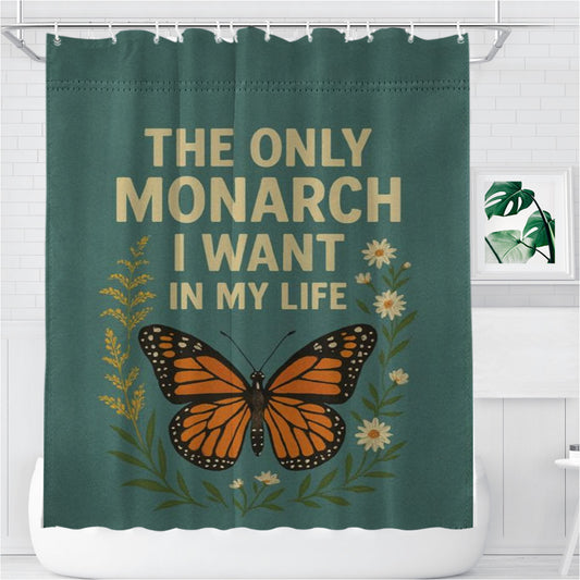 The Only Monarch I Want In My Life Bathroom Shower Curtain Fabric Waterproof